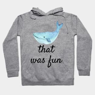 Punny Funny Whale That Was Fun shirt Hoodie